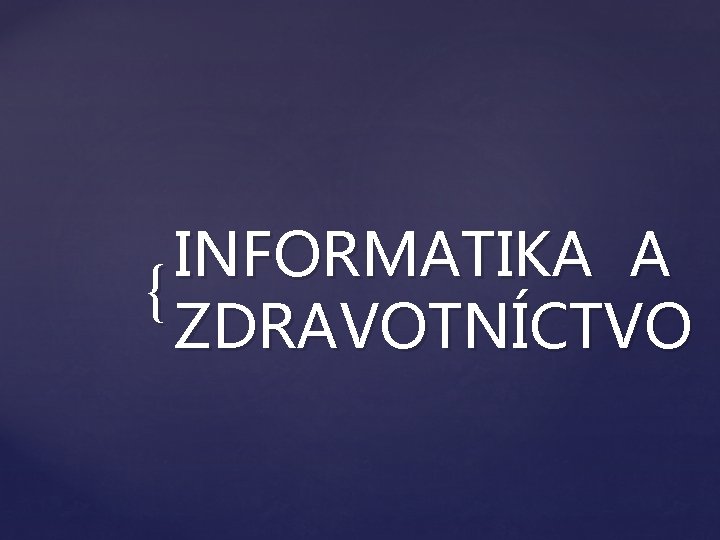 INFORMATIKA A { ZDRAVOTNÍCTVO 