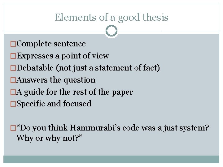 Elements of a good thesis �Complete sentence �Expresses a point of view �Debatable (not