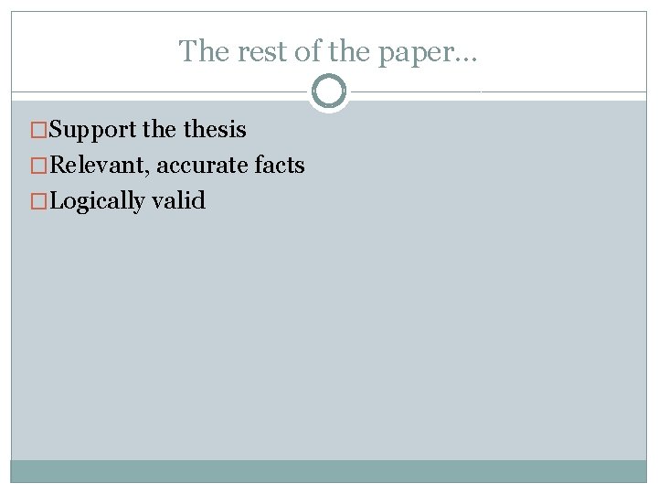 The rest of the paper… �Support thesis �Relevant, accurate facts �Logically valid 