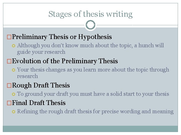 Stages of thesis writing �Preliminary Thesis or Hypothesis Although you don’t know much about