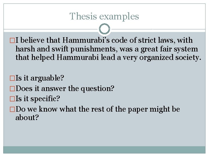 Thesis examples �I believe that Hammurabi’s code of strict laws, with harsh and swift