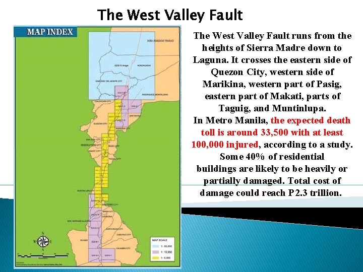 The West Valley Fault runs from the heights of Sierra Madre down to Laguna. The West Valley Fault runs from the heights of Sierra Madre down to Laguna.