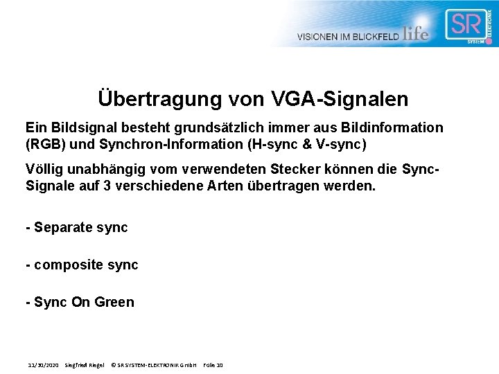 Übertragung von VGA-Signalen Ein Bildsignal besteht grundsätzlich immer aus Bildinformation (RGB) und Synchron-Information (H-sync