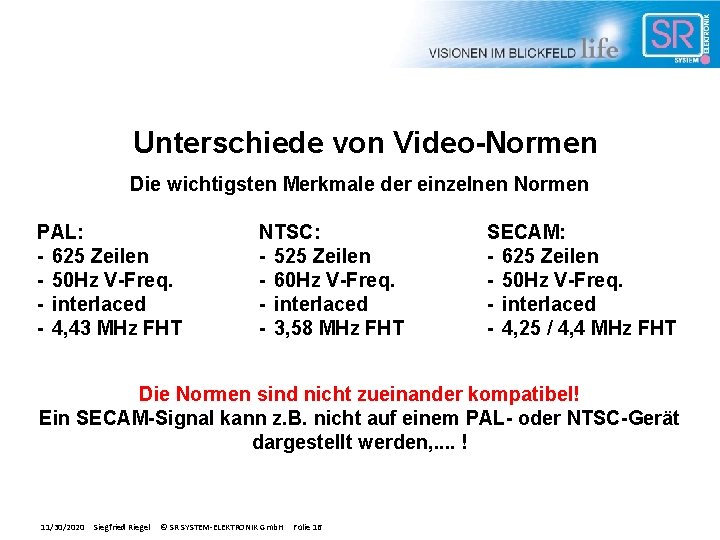 Unterschiede von Video-Normen Die wichtigsten Merkmale der einzelnen Normen PAL: - 625 Zeilen -
