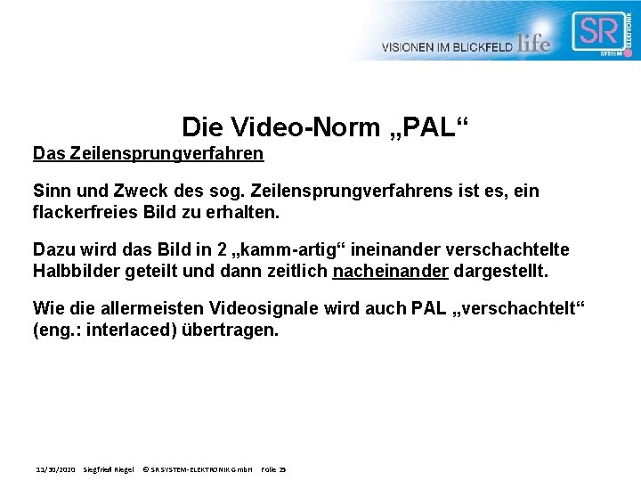 Die Video-Norm „PAL“ Das Zeilensprungverfahren Sinn und Zweck des sog. Zeilensprungverfahrens ist es, ein