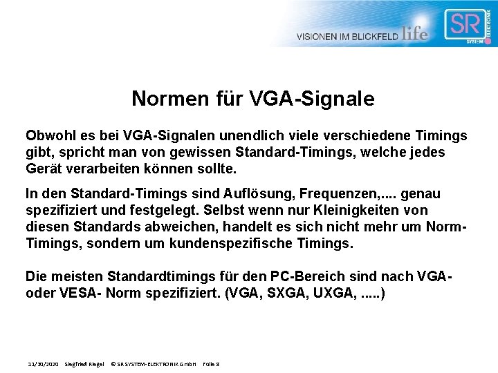 Normen für VGA-Signale Obwohl es bei VGA-Signalen unendlich viele verschiedene Timings gibt, spricht man