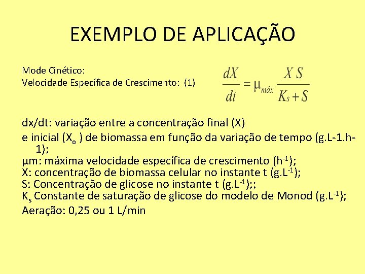 EXEMPLO DE APLICAÇÃO Mode Cinético: Velocidade Específica de Crescimento: (1) dx/dt: variação entre a