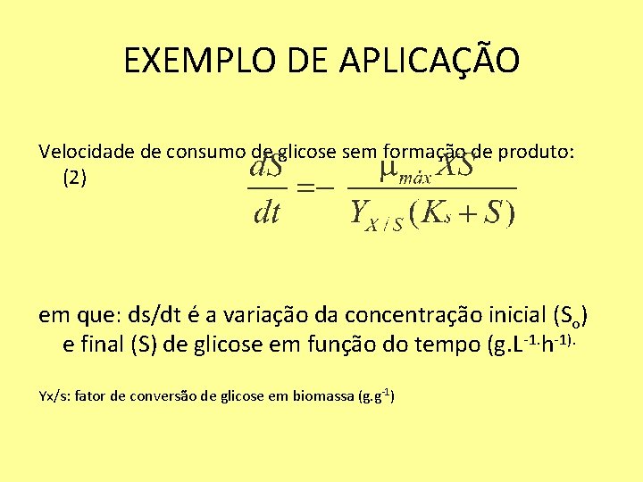 EXEMPLO DE APLICAÇÃO Velocidade de consumo de glicose sem formação de produto: (2) em