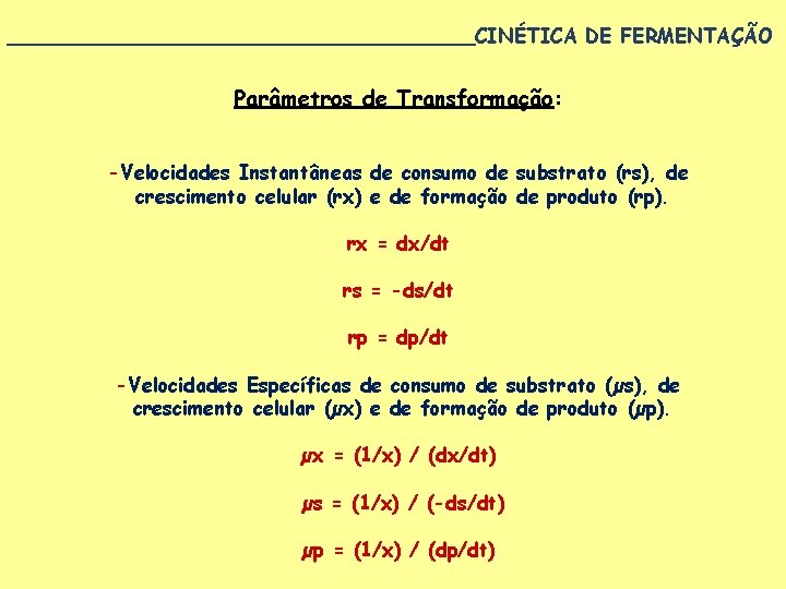 ___________________CINÉTICA DE FERMENTAÇÃO Parâmetros de Transformação: -Velocidades Instantâneas de consumo de substrato (rs), de