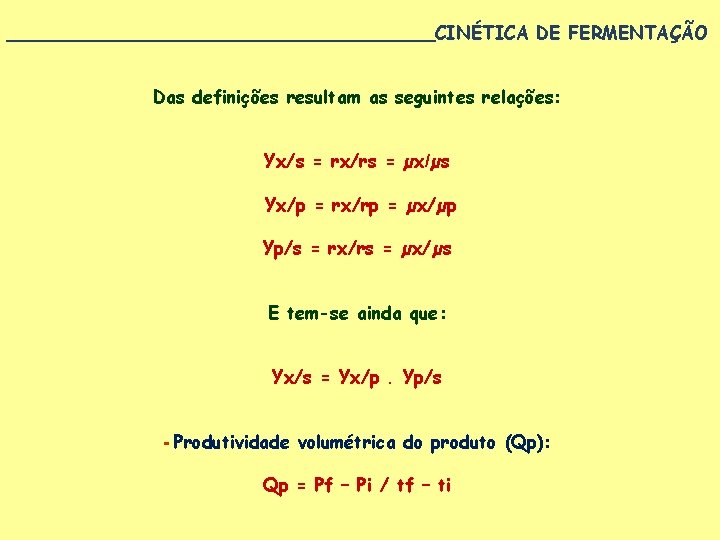 ___________________CINÉTICA DE FERMENTAÇÃO Das definições resultam as seguintes relações: Yx/s = rx/rs = µx/µs