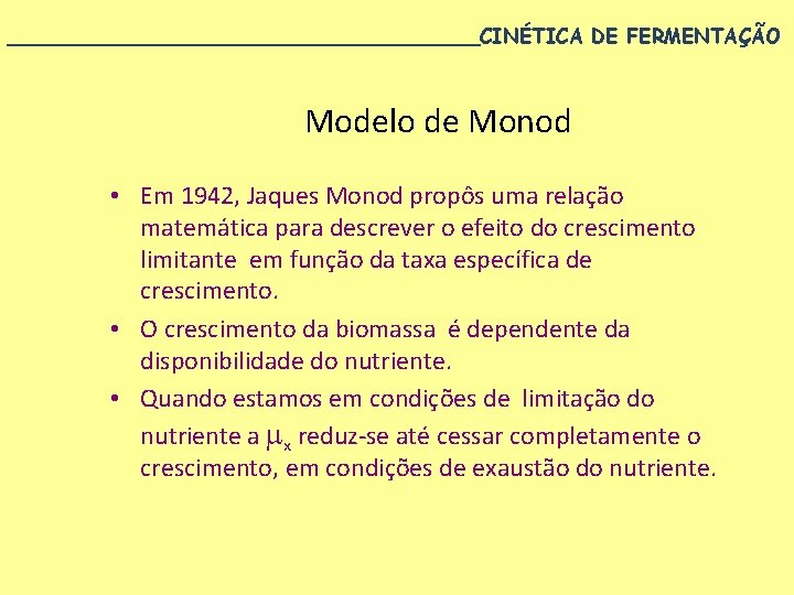 ___________________CINÉTICA DE FERMENTAÇÃO Modelo de Monod • Em 1942, Jaques Monod propôs uma relação