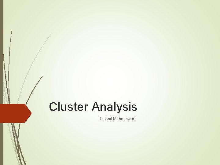 Cluster Analysis Dr. Anil Maheshwari 