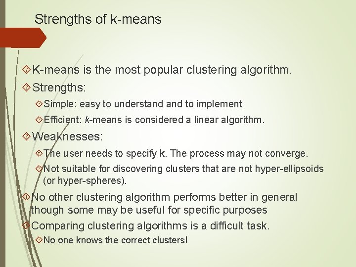 Strengths of k-means K-means is the most popular clustering algorithm. Strengths: Simple: easy to