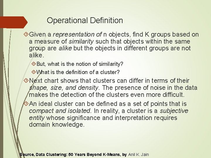 Operational Definition Given a representation of n objects, find K groups based on a