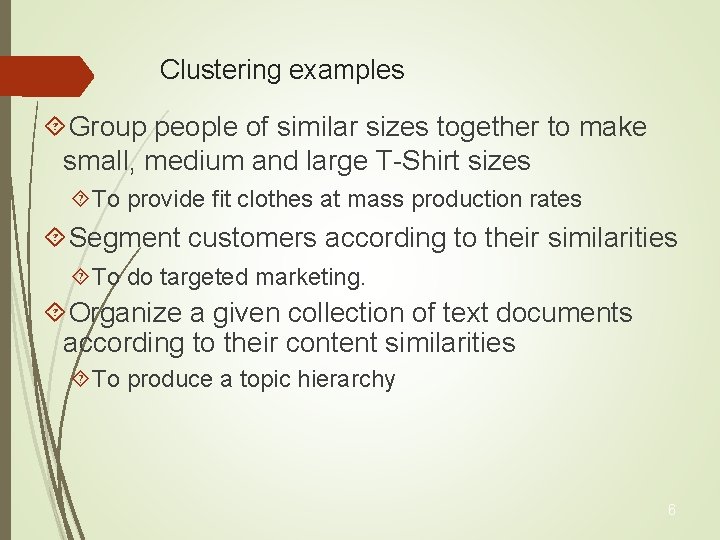 Clustering examples Group people of similar sizes together to make small, medium and large