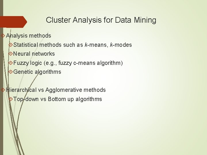 Cluster Analysis for Data Mining Analysis methods Statistical methods such as k-means, k-modes Neural