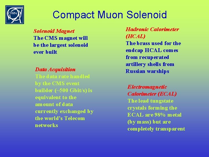 Compact Muon Solenoid Magnet The CMS magnet will be the largest solenoid ever built