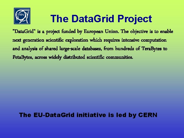 The Data. Grid Project "Data. Grid" is a project funded by European Union. The