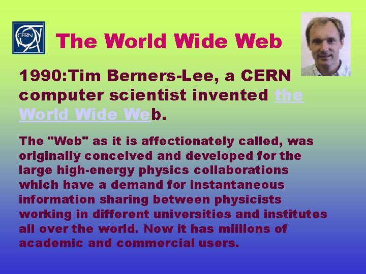 The World Wide Web 1990: Tim Berners-Lee, a CERN computer scientist invented the World