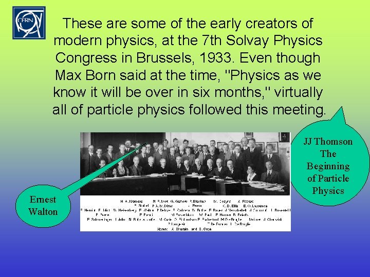 These are some of the early creators of modern physics, at the 7 th