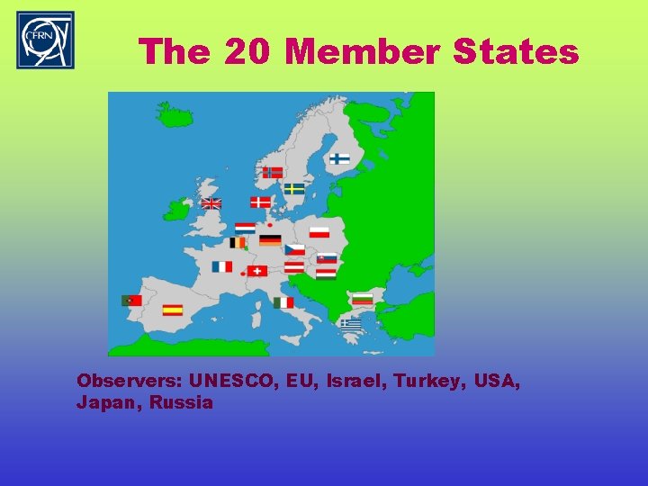 The 20 Member States Observers: UNESCO, EU, Israel, Turkey, USA, Japan, Russia 
