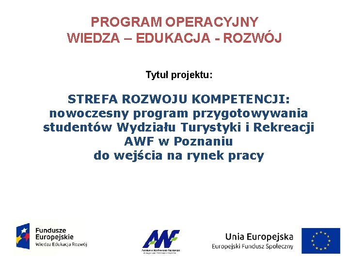 PROGRAM OPERACYJNY WIEDZA – EDUKACJA - ROZWÓJ Tytuł projektu: STREFA ROZWOJU KOMPETENCJI: nowoczesny program