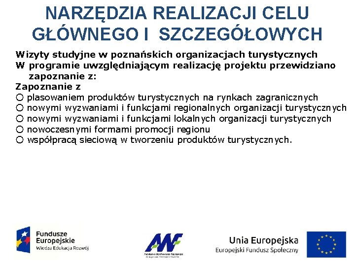 NARZĘDZIA REALIZACJI CELU GŁÓWNEGO I SZCZEGÓŁOWYCH Wizyty studyjne w poznańskich organizacjach turystycznych W programie