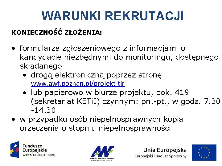 WARUNKI REKRUTACJI KONIECZNOŚĆ ZŁOŻENIA: • formularza zgłoszeniowego z informacjami o kandydacie niezbędnymi do monitoringu,