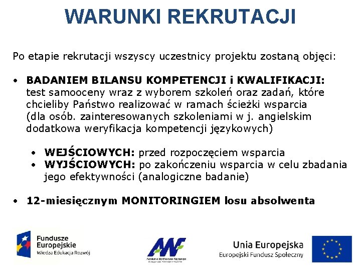 WARUNKI REKRUTACJI Po etapie rekrutacji wszyscy uczestnicy projektu zostaną objęci: • BADANIEM BILANSU KOMPETENCJI