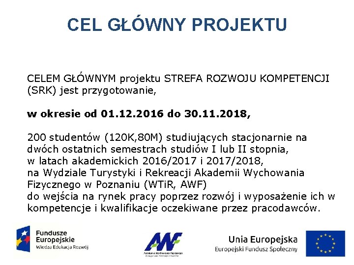 CEL GŁÓWNY PROJEKTU CELEM GŁÓWNYM projektu STREFA ROZWOJU KOMPETENCJI (SRK) jest przygotowanie, w okresie