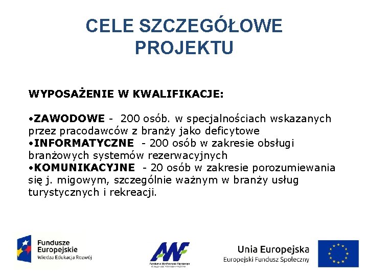 CELE SZCZEGÓŁOWE PROJEKTU WYPOSAŻENIE W KWALIFIKACJE: • ZAWODOWE - 200 osób. w specjalnościach wskazanych