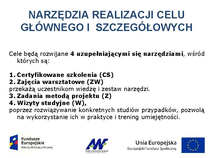 NARZĘDZIA REALIZACJI CELU GŁÓWNEGO I SZCZEGÓŁOWYCH Cele będą rozwijane 4 uzupełniającymi się narzędziami, wśród