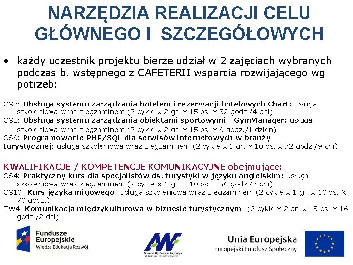 NARZĘDZIA REALIZACJI CELU GŁÓWNEGO I SZCZEGÓŁOWYCH • każdy uczestnik projektu bierze udział w 2