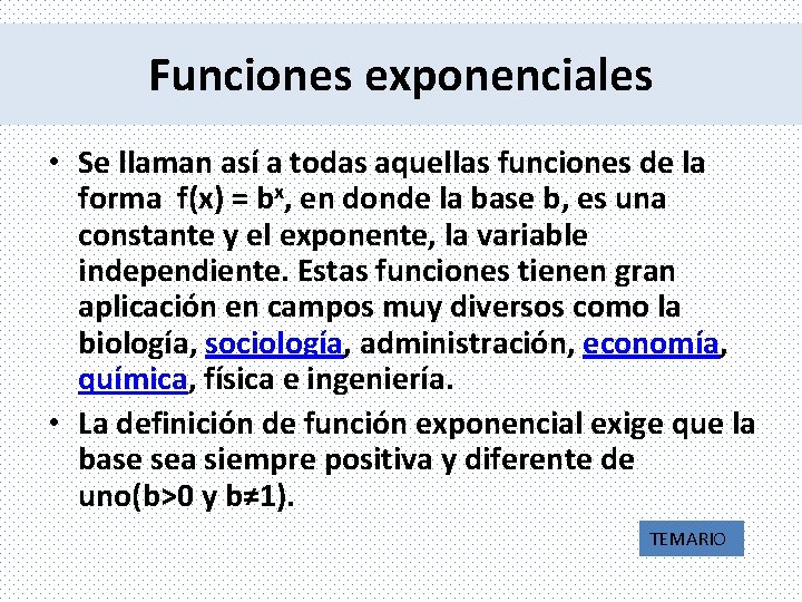 Funciones exponenciales • Se llaman así a todas aquellas funciones de la forma f(x)