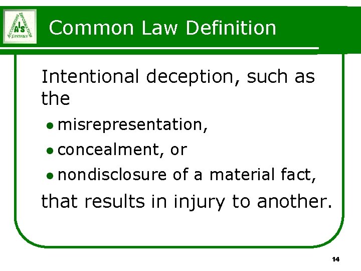 Common Law Definition Intentional deception, such as the l misrepresentation, l concealment, or l Common Law Definition Intentional deception, such as the l misrepresentation, l concealment, or l