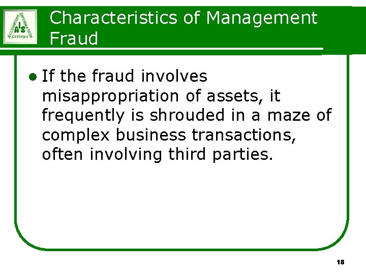 Characteristics of Management Fraud l If the fraud involves misappropriation of assets, it frequently Characteristics of Management Fraud l If the fraud involves misappropriation of assets, it frequently