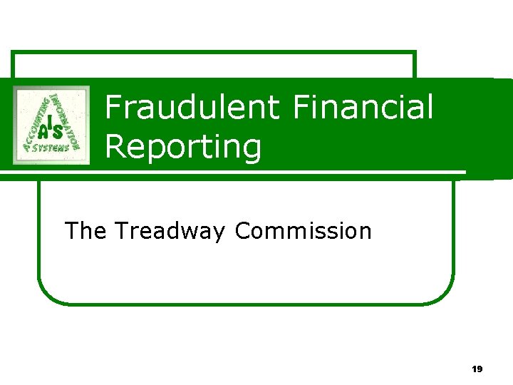 Fraudulent Financial Reporting The Treadway Commission 19 Fraudulent Financial Reporting The Treadway Commission 19