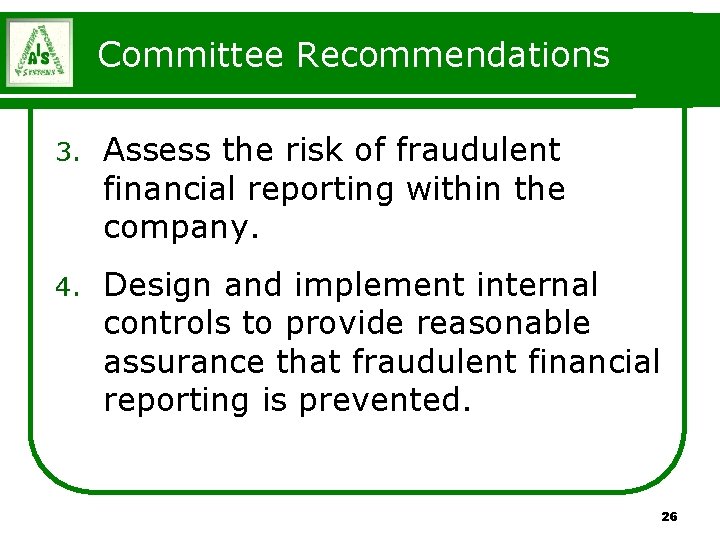 Committee Recommendations 3. Assess the risk of fraudulent financial reporting within the company. 4. Committee Recommendations 3. Assess the risk of fraudulent financial reporting within the company. 4.
