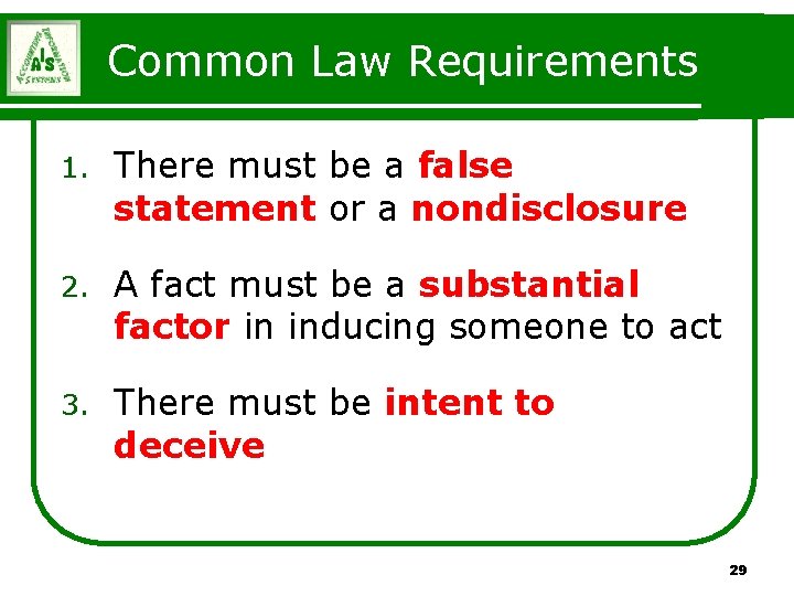 Common Law Requirements 1. There must be a false statement or a nondisclosure 2. Common Law Requirements 1. There must be a false statement or a nondisclosure 2.