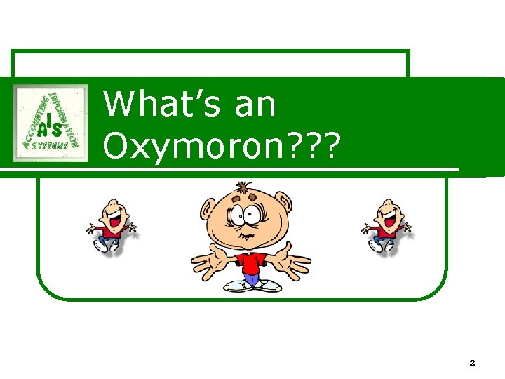 What’s an Oxymoron? ? ? 3 What’s an Oxymoron? ? ? 3