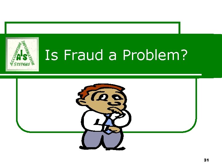Is Fraud a Problem? 31 Is Fraud a Problem? 31
