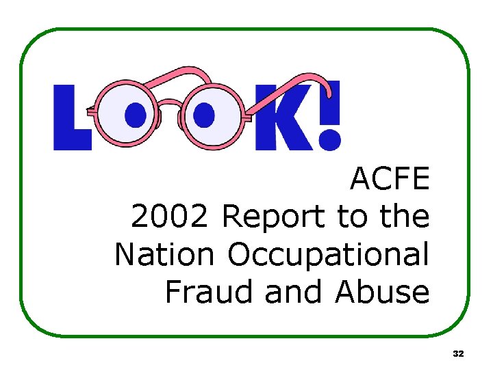 ACFE 2002 Report to the Nation Occupational Fraud and Abuse 32 ACFE 2002 Report to the Nation Occupational Fraud and Abuse 32