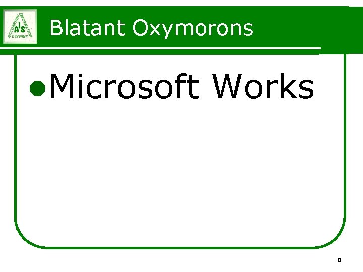 Blatant Oxymorons l. Microsoft Works 6 Blatant Oxymorons l. Microsoft Works 6
