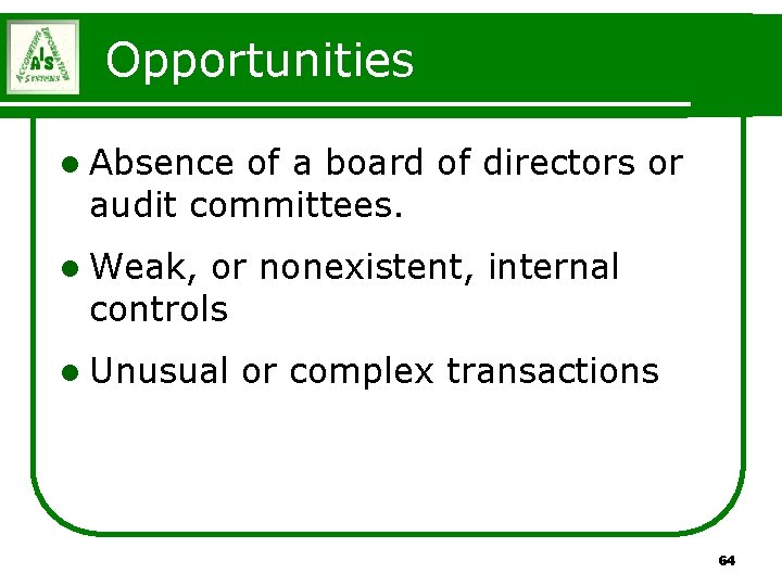 Opportunities l Absence of a board of directors or audit committees. l Weak, or Opportunities l Absence of a board of directors or audit committees. l Weak, or