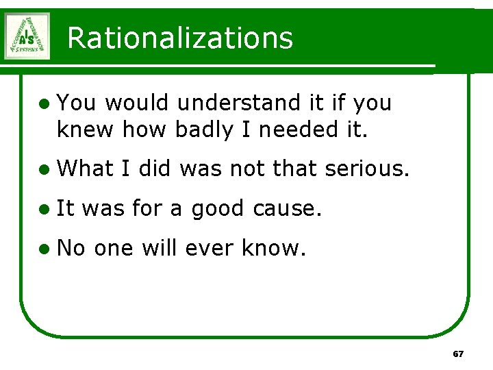 Rationalizations l You would understand it if you knew how badly I needed it. Rationalizations l You would understand it if you knew how badly I needed it.