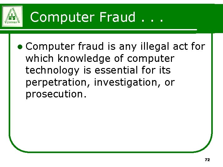 Computer Fraud. . . l Computer fraud is any illegal act for which knowledge Computer Fraud. . . l Computer fraud is any illegal act for which knowledge