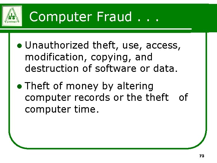 Computer Fraud. . . l Unauthorized theft, use, access, modification, copying, and destruction of Computer Fraud. . . l Unauthorized theft, use, access, modification, copying, and destruction of