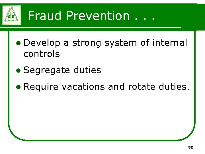 Fraud Prevention. . . l Develop controls a strong system of internal l Segregate Fraud Prevention. . . l Develop controls a strong system of internal l Segregate