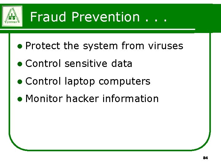 Fraud Prevention. . . l Protect the system from viruses l Control sensitive data Fraud Prevention. . . l Protect the system from viruses l Control sensitive data