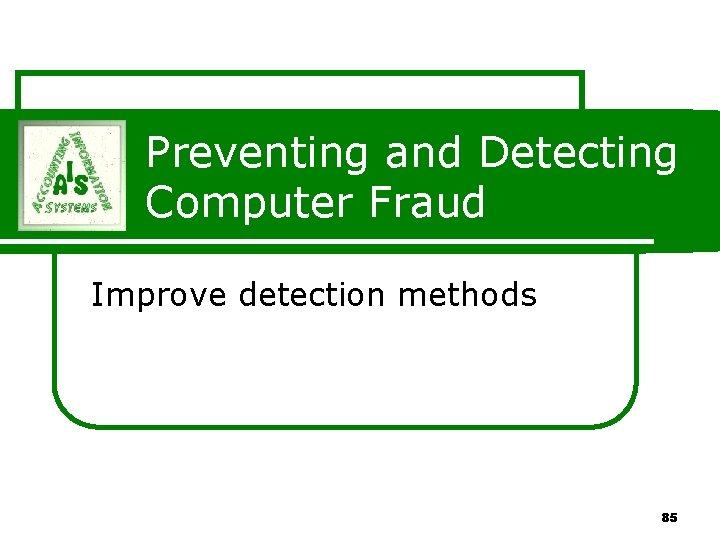 Preventing and Detecting Computer Fraud Improve detection methods 85 Preventing and Detecting Computer Fraud Improve detection methods 85
